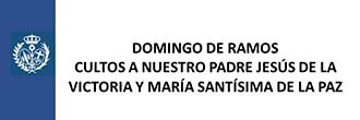 Domingo de Ramos. Cultos a Ntro. Padre Jesús de la Victoria y María Santísima de la Paz